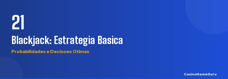 Blackjack: estrategia basica e probabilidades de cada mao