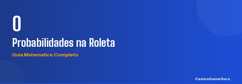 Probabilidades na roleta europeia e americana: guia matematico completo